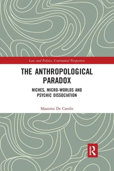 Cover for De Carolis, Massimo (University of Salerno, Italy) · The Anthropological Paradox: Niches, Micro-worlds and Psychic Dissociation - Law and Politics (Pocketbok) (2019)