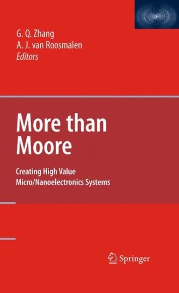 More than Moore: Creating High Value Micro / Nanoelectronics Systems - Guo Qi Zhang - Libros - Springer-Verlag New York Inc. - 9780387755922 - 7 de agosto de 2009