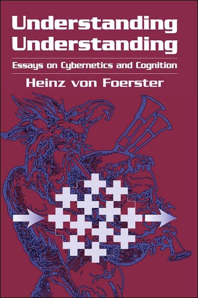 Cover for Heinz von Foerster · Understanding Understanding: Essays on Cybernetics and Cognition (Hardcover Book) [2003 edition] (2002)