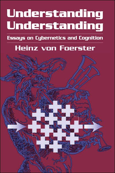 Understanding Understanding: Essays on Cybernetics and Cognition - Heinz von Foerster - Böcker - Springer-Verlag New York Inc. - 9780387953922 - 14 november 2002