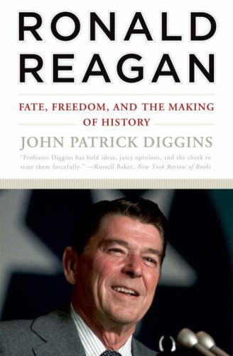 Cover for John Patrick Diggins · Ronald Reagan: Fate, Freedom, and the Making of History (Paperback Book) (2008)