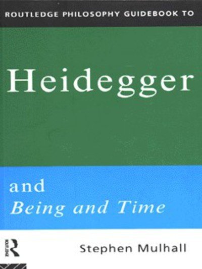 Cover for Stephen Mulhall · Routledge Philosophy GuideBook to Heidegger and Being and Time - Routledge Philosophy GuideBooks (Inbunden Bok) (1996)
