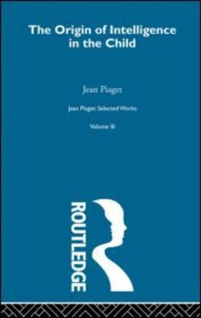 Cover for Jean Piaget · Origin of Intelligence in the Child: Selected Works vol 3 (Gebundenes Buch) (1997)