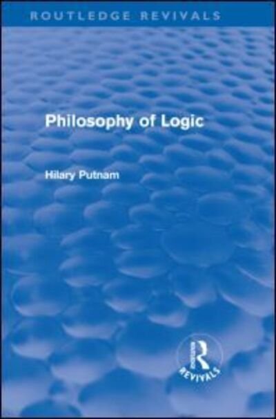 Cover for Hilary Putnam · Philosophy of Logic (Routledge Revivals) - Routledge Revivals (Gebundenes Buch) (2010)