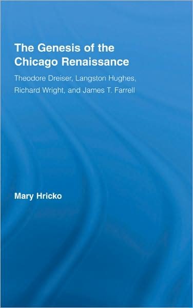 Cover for Hricko, Mary (Kent State University, USA) · The Genesis of the Chicago Renaissance: Theodore Dreiser, Langston Hughes, Richard Wright, and James T. Farrell - Literary Criticism and Cultural Theory (Gebundenes Buch) (2008)