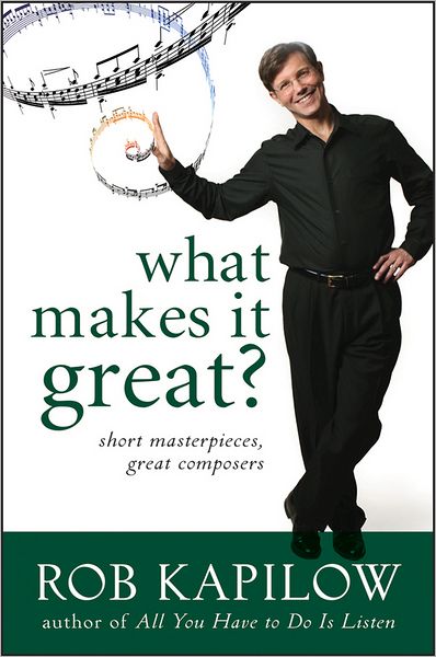 What Makes It Great?: Short Masterpieces, Great Composers - Rob Kapilow - Books - Turner Publishing Company - 9780470550922 - September 1, 2011