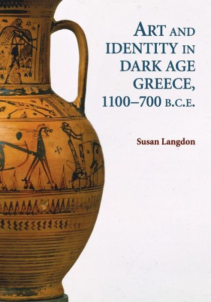 Cover for Langdon , Susan (University of Missouri, Columbia) · Art and Identity in Dark Age Greece, 1100–700 BC (Paperback Book) (2010)