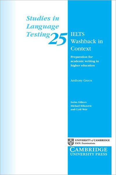 IELTS Washback in Context: Preparation for Academic Writing in Higher Education - Studies in Language Testing - Anthony Green - Livros - Cambridge University Press - 9780521692922 - 29 de novembro de 2007