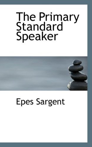 The Primary Standard Speaker - Epes Sargent - Books - BiblioLife - 9780554528922 - August 21, 2008
