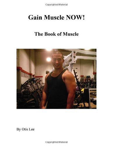 Cover for Otis Lee · Gain Muscle Now! the Book of Muscle (Paperback Book) (2009)