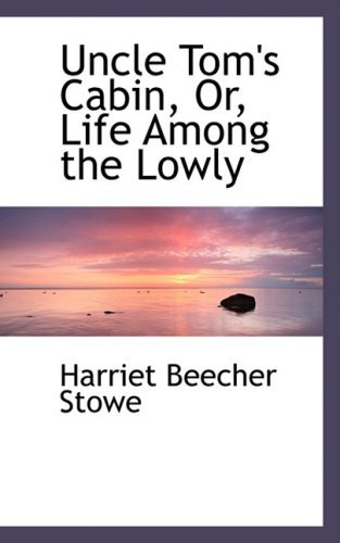 Cover for Harriet Beecher Stowe · Uncle Tom's Cabin, Or, Life Among the Lowly (Hardcover Book) (2008)