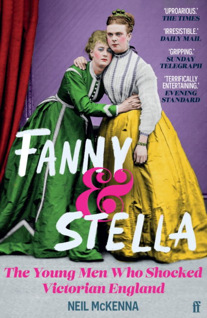 Cover for Neil McKenna · Fanny and Stella: The Young Men Who Shocked Victorian England (Paperback Book) [Main edition] (2023)