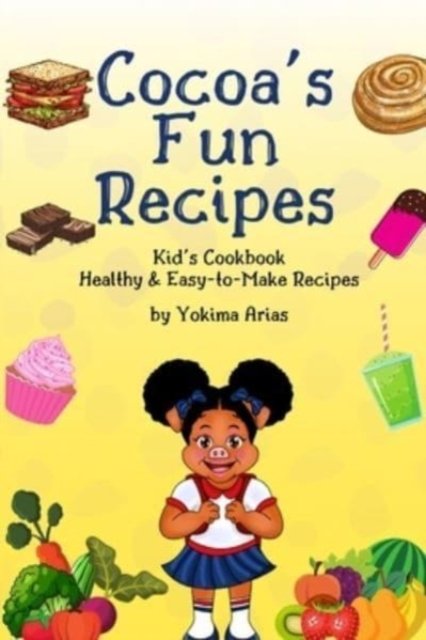Cover for Yokima Arias · Cocoa's Fun Recipes: Kid's Cookbook Healthy &amp; Easy-to-Make Recipes (Paperback Bog) (2021)