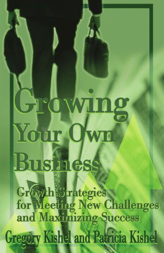 Cover for Patricia Kishel · Growing Your Own Business: Growth Strategies for Meeting New Challenges and Maximizing Success (Paperback Book) (2000)