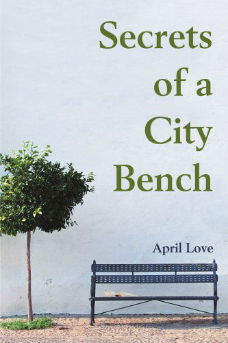 Cover for April Love · Secrets of a City Bench (Paperback Book) (2001)