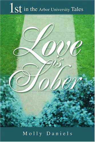 Cover for Molly Daniels · Love is Sober (Arbor University Tales, Book 1) (Paperback Book) (2002)