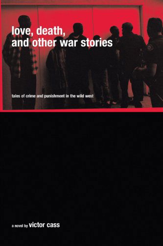 Cover for Victor Cass · Love, Death, and Other War Stories: Tales of Crime and Punishment in the  Wild West (Pocketbok) (2005)