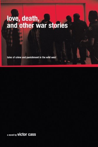 Cover for Victor Cass · Love, Death, and Other War Stories: Tales of Crime and Punishment in the  Wild West (Paperback Bog) (2005)