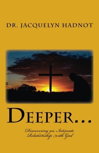 Cover for Dr. Jacquelyn Hadnot · Deeper...: Discovering an Intimate Relationship with God (Taschenbuch) (2012)