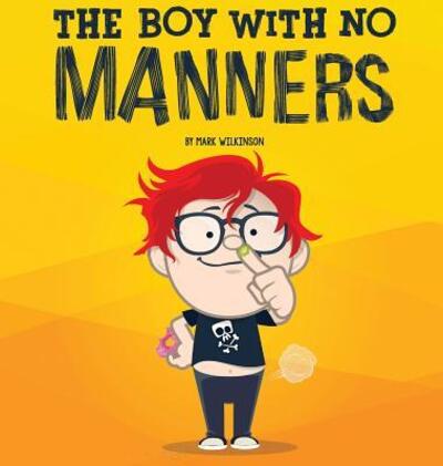 Cover for Mark Wilkinson · The Boy With No Manners (Gebundenes Buch) (2018)