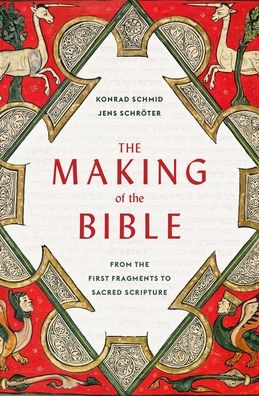 Cover for Konrad Schmid · The Making of the Bible: From the First Fragments to Sacred Scripture (Paperback Book) (2023)