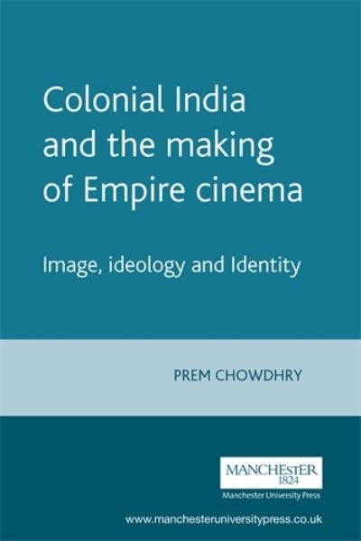 Cover for Prem Chowdhry · Colonial India and the Making of Empire Cinema: Image, Ideology and Identity (Paperback Book) (2000)