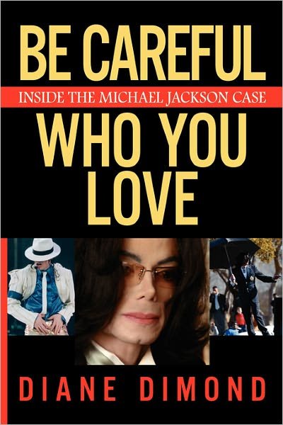 Be Careful Who You Love: Inside the Michael Jackson Case - Diane Dimond - Książki - Atria Books - 9780743270922 - 28 lipca 2009