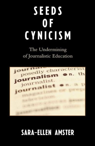 Cover for Sara-Ellen Amster · Seeds of Cynicism: The Undermining of Journalistic Education (Paperback Book) (2006)