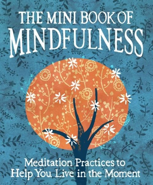 Cover for Camilla Sanderson · The Mini Book of Mindfulness: Simple Meditation Practices to Help You Live in the Moment (Hardcover Book) (2016)