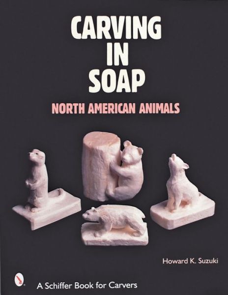 Cover for Howard K. Suzuki · Carving in Soap: North American Animals (Paperback Book) (2000)