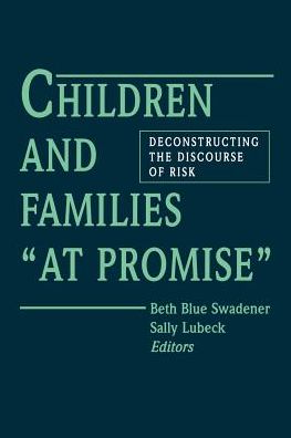 Children and Families "At Promise": Deconstructing the Discourse of Risk - SUNY series, The Social Context of Education - Beth Blue Swadener - Books - State University of New York Press - 9780791422922 - March 9, 1995
