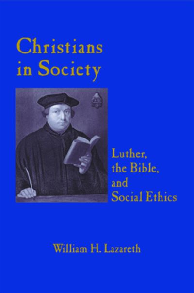Cover for William H. Lazareth · Christians in Society: Luther, the Bible, and Social Ethics (Paperback Book) (2001)