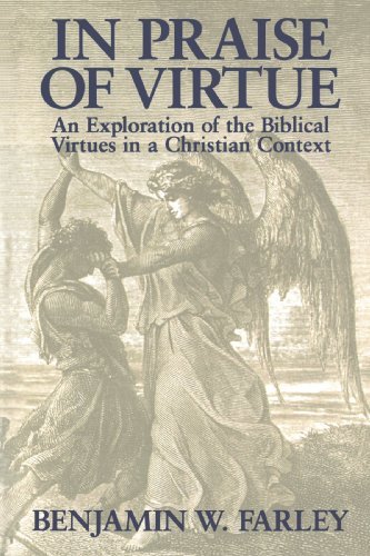 Cover for Benjamin W. Farley · In Praise of Virtue: An Exploration of the Biblical Virtues in a Christian Context (Pocketbok) [1st edition] (1995)