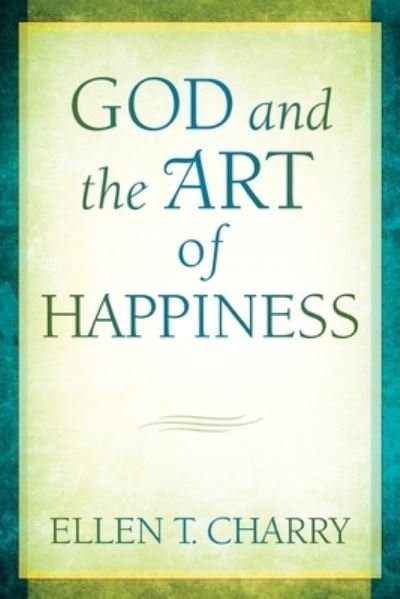 Cover for Ellen T. Charry · God and the Art of Happiness (Bok) (2010)