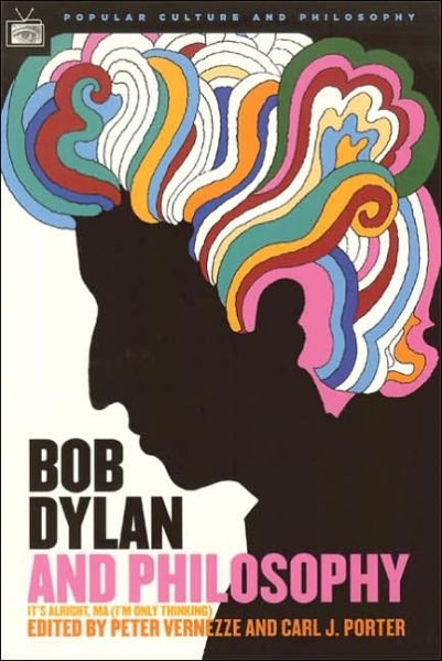 Bob Dylan and Philosophy: It's Alright Ma (I'm Only Thinking) - Popular Culture and Philosophy - Cathy Porter - Kirjat - Open Court Publishing Co ,U.S. - 9780812695922 - torstai 2. helmikuuta 2006