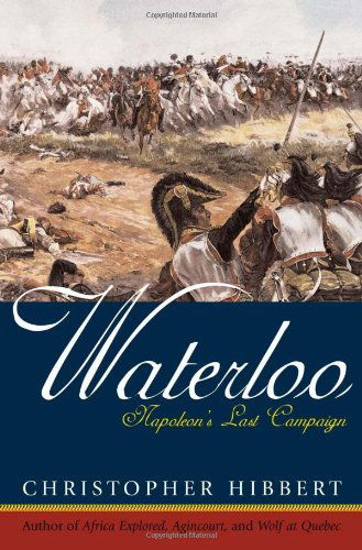 Waterloo: Napoleon's Last Campaign - Christopher Hibbert - Bøger - Cooper Square Publishers Inc.,U.S. - 9780815412922 - 4. november 2003