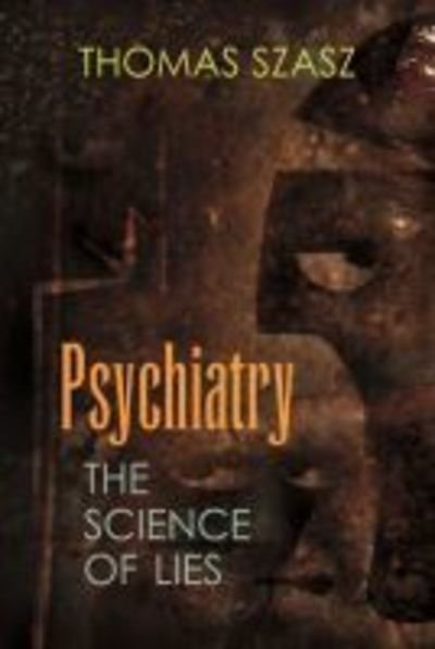 Psychiatry: The Science of Lies - Thomas Szasz - Books - Syracuse University Press - 9780815607922 - February 28, 2019