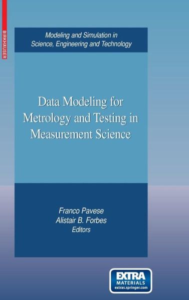 Data Modeling for Metrology and Testing in Measurement Science - Modeling and Simulation in Science, Engineering and Technology - Franco Pavese - Kirjat - Birkhauser Boston Inc - 9780817645922 - keskiviikko 17. joulukuuta 2008