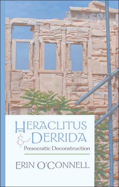 Cover for Erin O'Connell · Heraclitus and Derrida: Presocratic Deconstruction (Hardcover Book) (2005)
