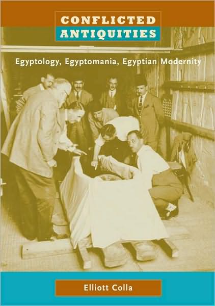 Cover for Elliott Colla · Conflicted Antiquities: Egyptology, Egyptomania, Egyptian Modernity (Paperback Book) (2008)