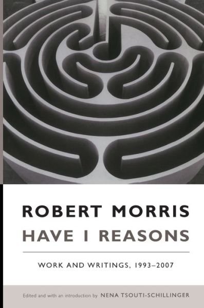 Cover for Robert Morris · Have I Reasons: Work and Writings, 1993–2007 (Paperback Book) (2008)