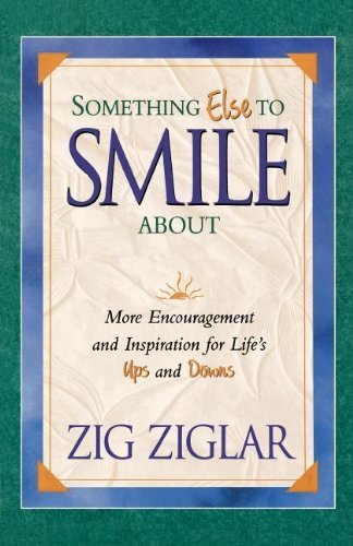 Cover for Zig Ziglar · Something else to Smile About: More Encouragement and Inspiration for Life's Ups and Downs (Paperback Book) (2010)