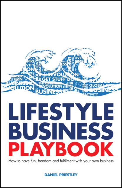 Lifestyle Business Playbook: How to Structure Your Business for Fun, Freedom and Flexibility - Priestley, Daniel (Entrevo) - Books - John Wiley and Sons Ltd - 9780857089922 - November 20, 2025