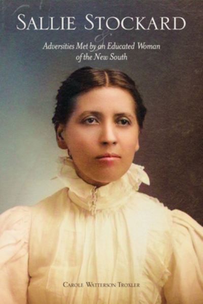 Cover for Carole W. Troxler · Sallie Stockard and the Adversities of an Educated Woman of the New South (Pocketbok) (2021)