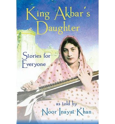 Cover for Noor Inayat Khan · King Akbar's Daughter: Stories for Everyone as Told by Noor Inayat Khan (Paperback Bog) (2013)