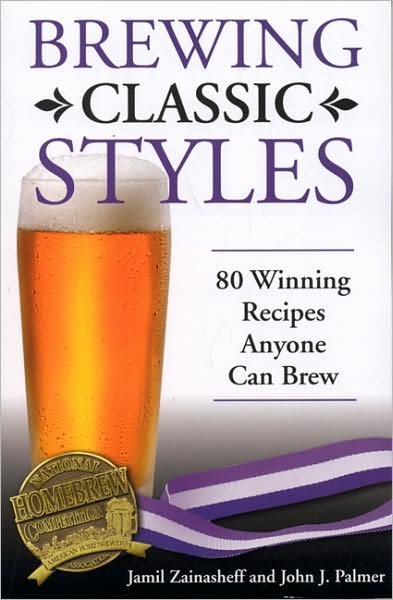 Brewing Classic Styles: 80 Winning Recipes Anyone Can Brew - Jamil Zainasheff - Kirjat - Brewers Publications - 9780937381922 - maanantai 8. lokakuuta 2007