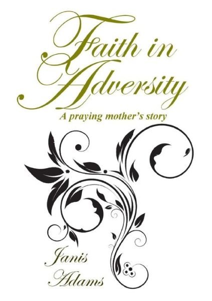 Cover for Janis Adams · Faith in Adversity: the Story of a Praying Mother (Pocketbok) (2014)