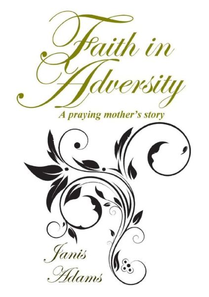 Cover for Janis Adams · Faith in Adversity: the Story of a Praying Mother (Paperback Book) (2014)