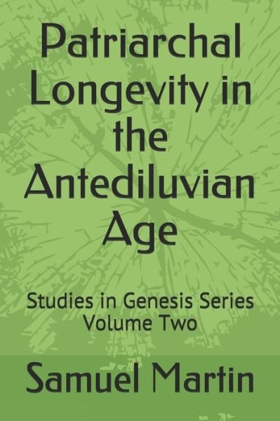 Cover for Samuel Martin · Patriarchal Longevity in the Antediluvian Age : Studies in Genesis Series - Volume Two (Paperback Bog) (2021)