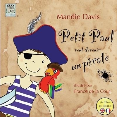 Petit Paul veut devenir un pirate - France de la Cour - Bücher - Les Puces Ltd - 9780993156922 - 15. Mai 2015